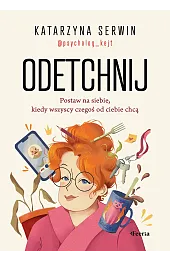 Odetchnij. Postaw na siebie, kiedy wszyscy czegoś od ciebie chcą