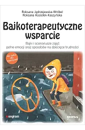 Bajkoterapeutyczne wsparcie. Bajki i scenariusze zajęć,Kociołek-Kaszyńska Roksana