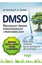 DMSO. Naturalny środek przeciwzapalny i przeciwbólowyFischerA. Hartmut P.