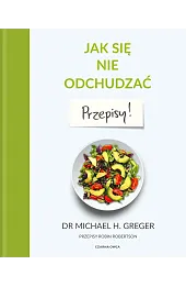 Jak się nie odchudzać. Przepisy