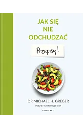 Jak się nie odchudzać. PrzepisyMichael Greger