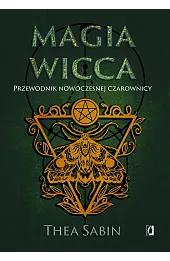 Magia Wicca. Przewodnik nowoczesnej czarownicy. Religia czarownic