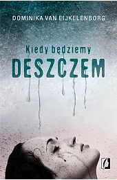 Kiedy będziemy deszczemDominika van Eijkelenborg