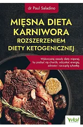 Mięsna dieta karniwora rozszerzeniem diety ketogenicznejSaladino Dr Paul