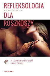 Refleksologia dla rozkoszy. Jak uaktywnić taoistyczne,Mantak Chia