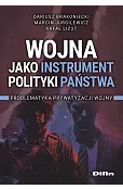 Wojna jako instrument polityki państwa. Problematyka prywatyzacji wojny