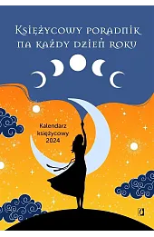 Księżycowy poradnik na każdy dzień roku. Kalendarz księżycowy 2024