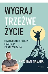 Wygraj trzeźwe życie. O uzależnieniu bez,Nagaba Krystian