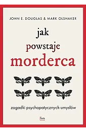Jak powstaje morderca. Zagadki psychopatycznych umysłówMark Olshaker
