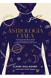 Astrologia ciała. Kosmiczny przewodnik po zdrowiu