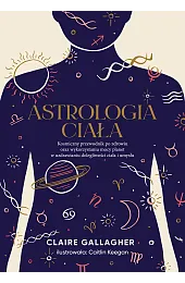 Astrologia ciała. Kosmiczny przewodnik po zdrowiuGallagher Claire