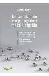 Jak samodzielnie usunąć z organizmu metale,Lilley James