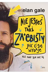 Nie jesteś taki za*ebisty, jak ci się wydaje. Ale inni też nie są