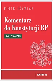 Komentarz do Konstytucji RP art. 236-243Piotr Jóźwiak