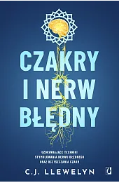 Czakry i nerw błędny. Uzdrawiające techniki stymulowania nerwu błędnego oraz oczyszczania czakr
