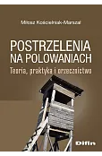 Postrzelenia na polowaniach. Teoria, praktyka i orzecznictwo