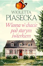 Wiosna w chacie pod starym świerkiem. Tom 3