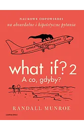 What If? 2. A co, gdyby? Naukowe odpowiedzi na absurdalne i hipotetyczne pytania