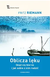 Oblicza lęku. Skąd się bierze i jak sobie z nim radzić