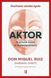 Aktor. O sztuce życia w autentycznościRuiz Don Miguel