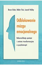 Odblokowanie mózgu emocjonalnego. Rekonsolidacja pamięci i,Ticic Robin