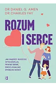 Rozum i serce. Jak mądrzy rodzice wychowują pewne siebie, emocjonalnie stabilne dzieci