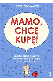 Mamo, chcę kupę! Jak skutecznie nauczyć,Jamie Glowacki