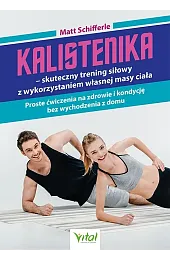 Kalistenika. Skuteczny trening siłowy z wykorzystaniem własnej masy ciała