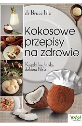 Kokosowe przepisy na zdrowie. Książka kucharska...Bruce Fife