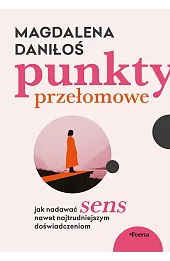 Punkty przełomowe. Jak nadawać sens nawet najtrudniejszym doświadczeniom