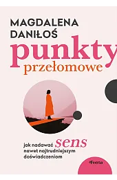 Punkty przełomowe. Jak nadawać sens nawet,Magdalena Daniłoś