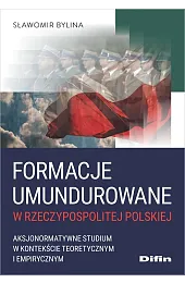 Formacje umundurowane w Rzeczypospolitej Polskiej. Aksjonormatywne,Sławomir Bylina