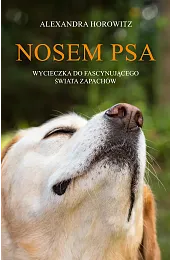 Nosem psa. Wycieczka do fascynującego świata,Horowitz Alexandra