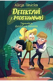 Detektywi z podstawówki. Tajemnica dyrektora Bębenka