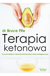 Terapia ketonowa. Oczyszczająca i przeciwstarzeniowa dieta ketogeniczna