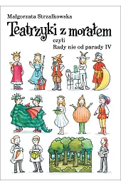 Teatrzyki z morałem, czyli rady nie od parady IV
