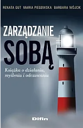 Zarządzanie sobą. Książka o działaniu, myśleniu i odczuwaniu