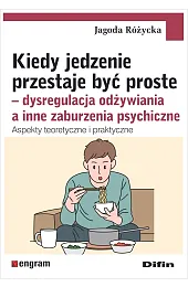 Kiedy jedzenie przestaje być proste. Dysregulacja,Jagoda Różycka