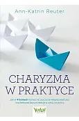 Charyzma w praktyce. Jak w 4 krokach wzmocnić poczucie własnej wartości i kształtować lepsze relacje w życiu i w pracy