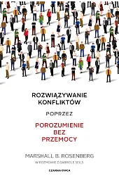 Rozwiązywanie konfliktów poprzez porozumienie bez przemocyRosenbergB. Marshall
