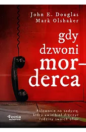 Gdy dzwoni morderca. Polowanie na sadystę,,Mark Olshaker