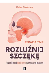 Rozluźnij szczękę. Jak pokonać bruksizm i zgrzytanie zębami