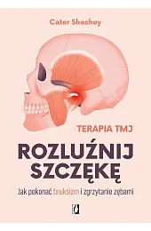 Rozluźnij szczękę. Jak pokonać bruksizm i,Shachoy Cator