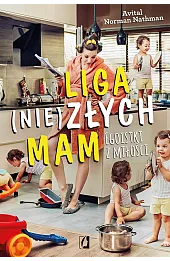 Liga (nie)złych mam. Egoistki z miłości