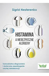 Histamina a niebezpieczne alergeny. Samodzielna diagnostyka i skuteczne zapobieganie ukrytej nietolerancji
