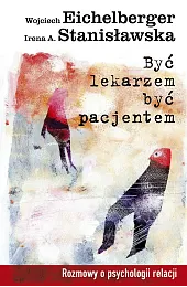 Być lekarzem, być pacjentem. Rozmowy o,StanisławskaA. Irena
