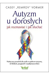 Autyzm u dorosłych. Jak rozmawiać i,Vormer Casey "Remrov"