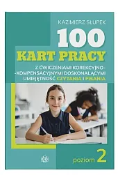 100 kart pracy z ćwiczeniami korekcyjno-kompensacyjnymi doskonalącymi umiejętność czytania i pisania. Poziom 2