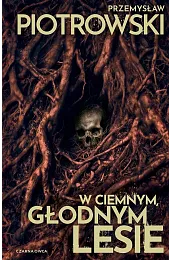 W ciemnym, głodnym lesiePrzemysław Piotrowski