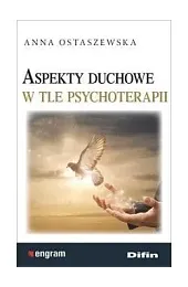 Aspekty duchowe w tle psychoterapiiAnna Ostaszewska